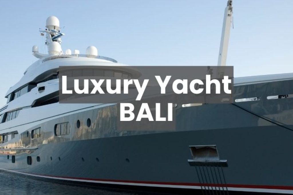 Luxury Yacht Charter Bali, Discover the Ultimate Experience in Bali